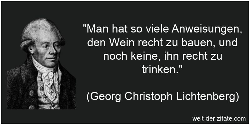 Georg Christoph Lichtenberg Zitat Wein: Man hat so viele Anweisungen,