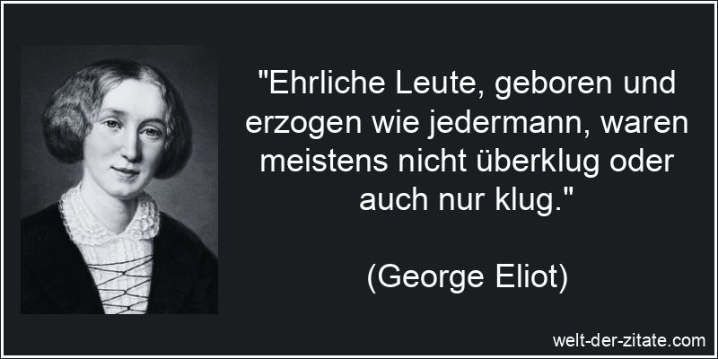 George Eliot Zitat Ehrlichkeit: Ehrliche Leute, geboren und erzogen