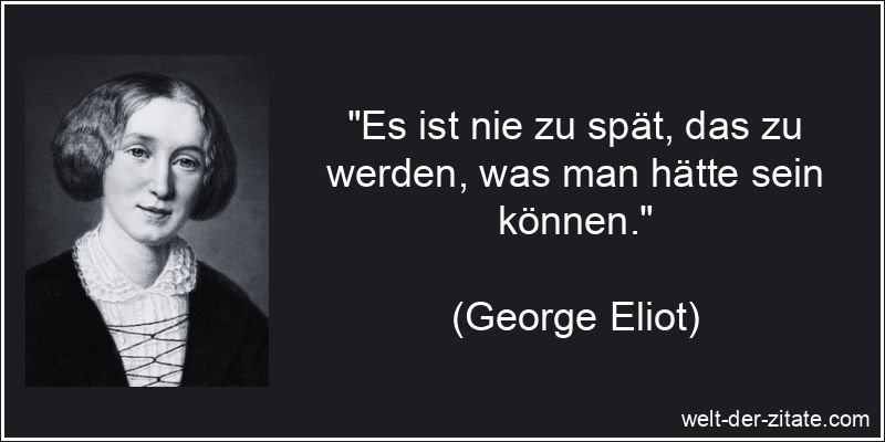 George Eliot Zitat Motivation, Träume: Es ist nie zu spät, das zu