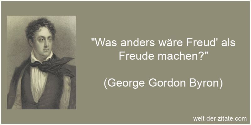 George Gordon Byron Zitat Freude: Was anders wäre Freud' als Freude