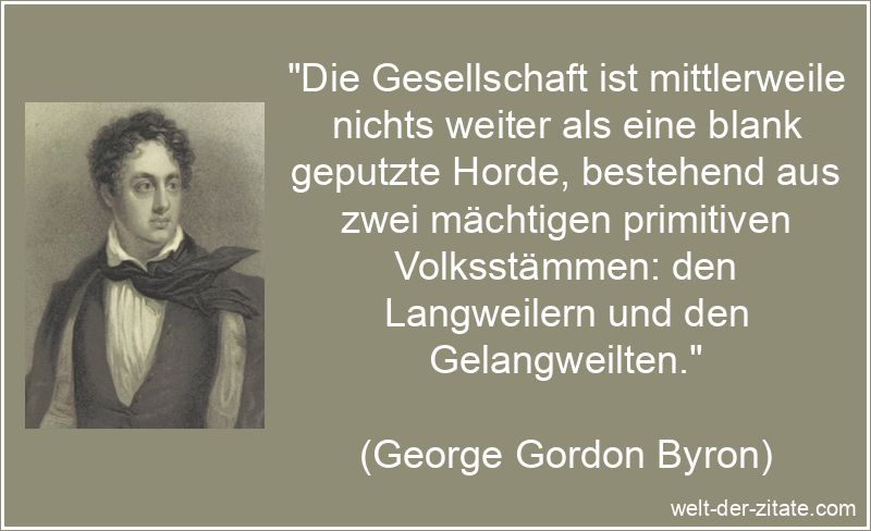 George Gordon Byron Zitat Gesellschaft: Die Gesellschaft ist