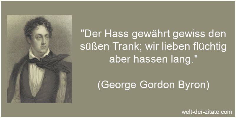 George Gordon Byron Zitat Hass: Der Hass gewährt gewiss den süßen