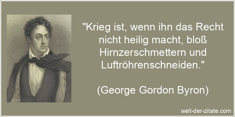 George Gordon Byron Zitat Krieg: Krieg ist, wenn ihn das Recht nicht