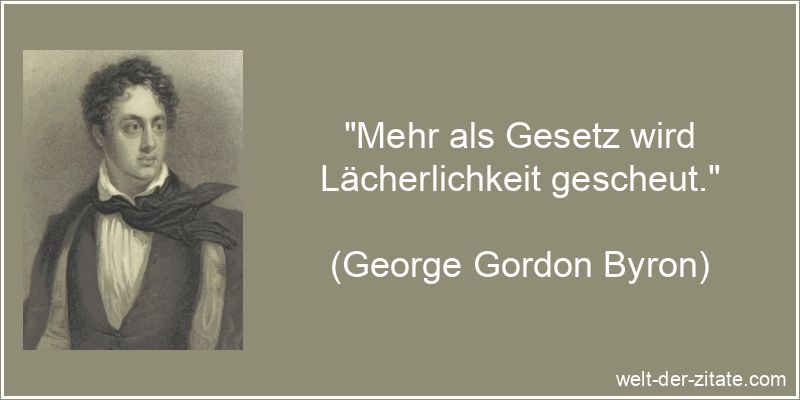George Gordon Byron Zitat Lächerlichkeit: Mehr als Gesetz wird