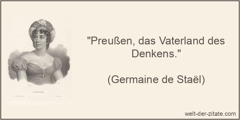 „Preußen, das Vaterland des Denkens.“ Germaine de Staël Zitat Preußen: Preußen, das Vaterland des