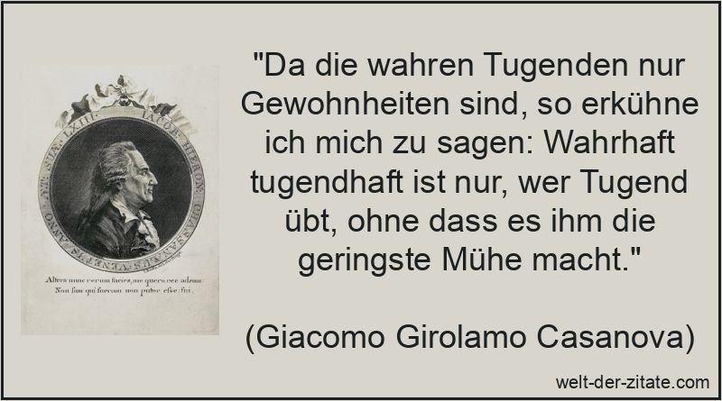 Giacomo Girolamo Casanova Zitat Tugend: Da die wahren Tugenden nur