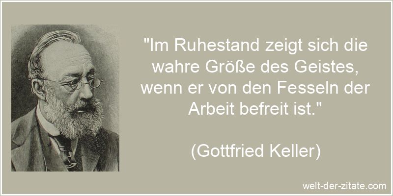 Gottfried Keller Zitat Ruhestand: Im Ruhestand zeigt sich die wahre