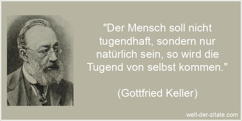 Gottfried Keller Zitat Tugend: Der Mensch soll nicht tugendhaft,