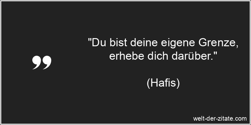 Hafis Zitat Grenzen, Motivation: Du bist deine eigene Grenze, erhebe