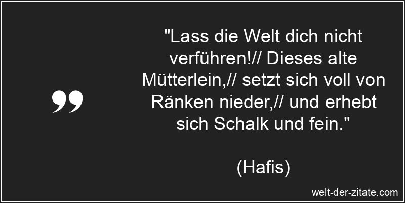 Hafis Zitat Welt: Lass die Welt dich nicht verführen!// Dieses alte