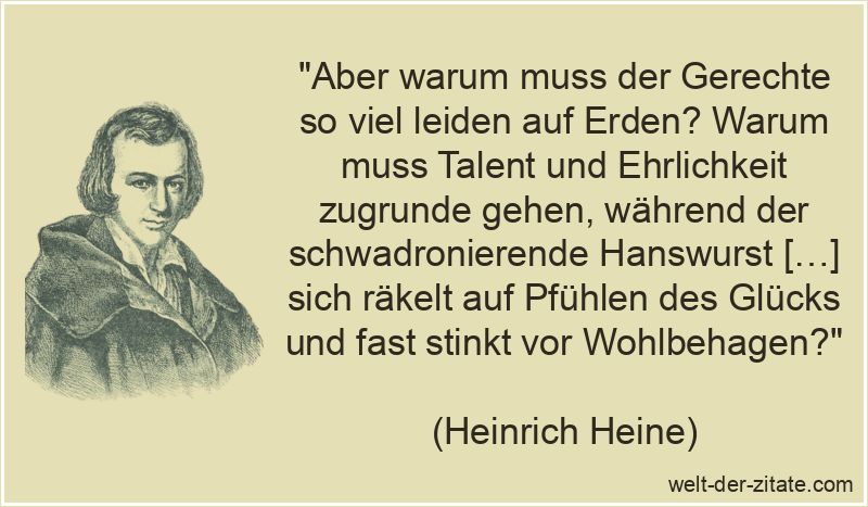 Heinrich Heine Zitat Gerechtigkeit: Aber warum muss der Gerechte so