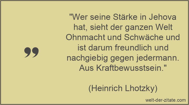 Heinrich Lhotzky Zitat Bewusstsein: Wer seine Stärke in Jehova hat,