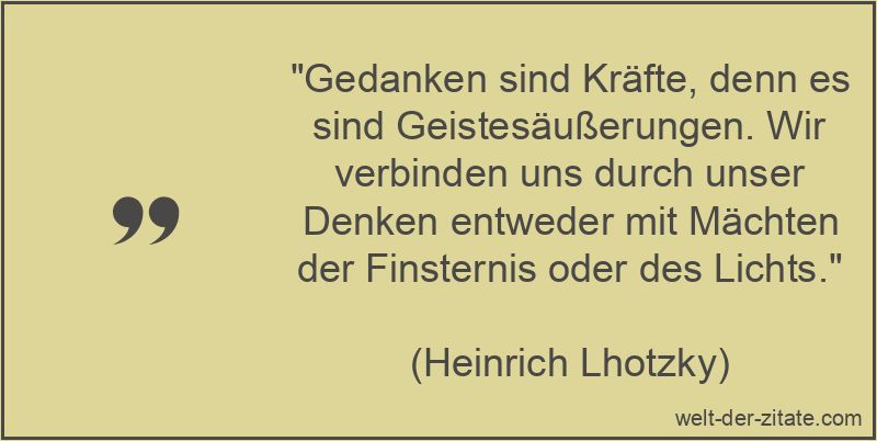 Heinrich Lhotzky Zitat Gedanken: Gedanken sind Kräfte, denn es sind