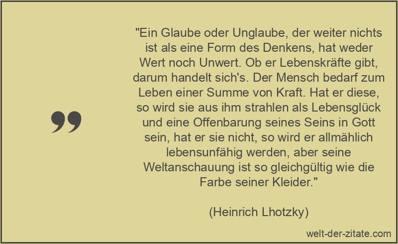 Heinrich Lhotzky Zitat Glaube, Unglaube: Ein Glaube oder Unglaube,