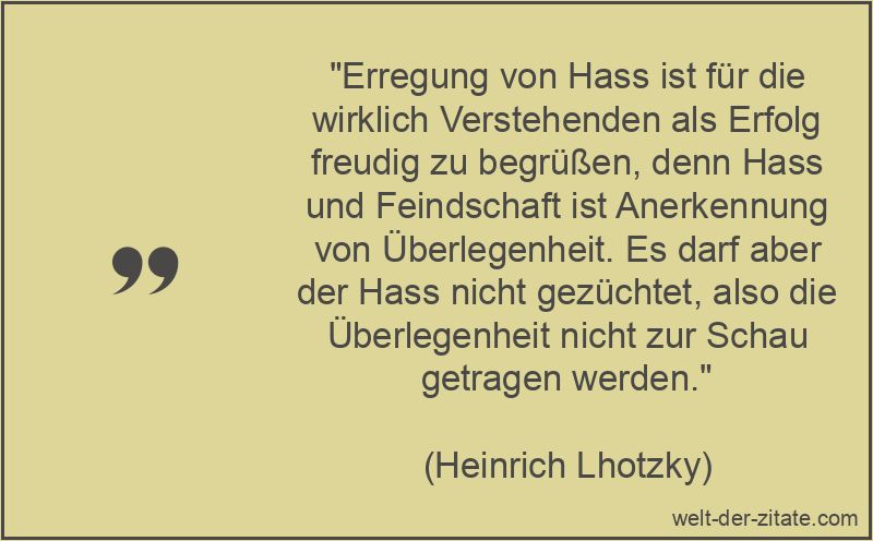 Heinrich Lhotzky Zitat Hass: Erregung von Hass ist für die wirklich