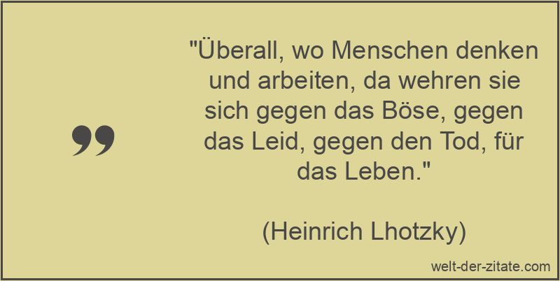 Heinrich Lhotzky Zitat Menschen: Überall, wo Menschen denken und