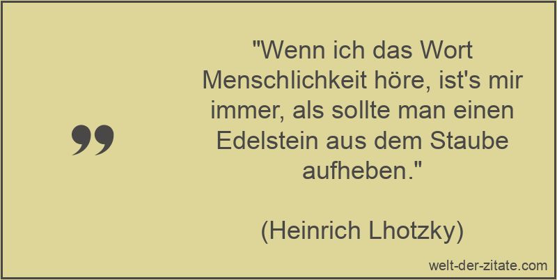 Heinrich Lhotzky Zitat Menschlichkeit: Wenn ich das Wort