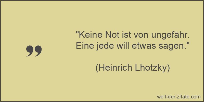 Heinrich Lhotzky Zitat Not: Keine Not ist von ungefähr. Eine jede