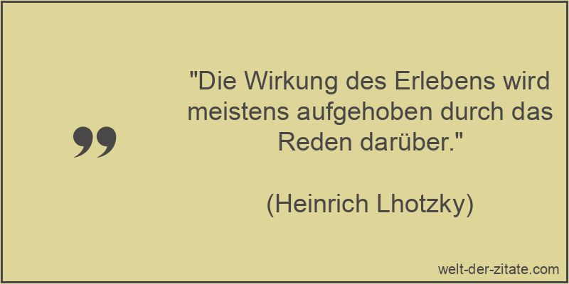 Heinrich Lhotzky Zitat Reden: Die Wirkung des Erlebens wird meistens