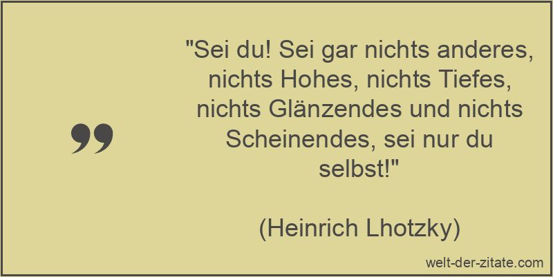Heinrich Lhotzky Zitat Selbstverwirklichung: Sei du! Sei gar nichts