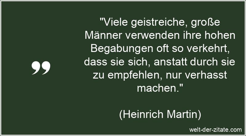 Heinrich Martin Zitat Begabung: Viele geistreiche, große Männer