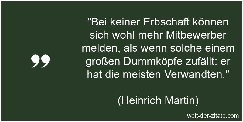 Heinrich Martin Zitat Dummheit: Bei keiner Erbschaft können sich