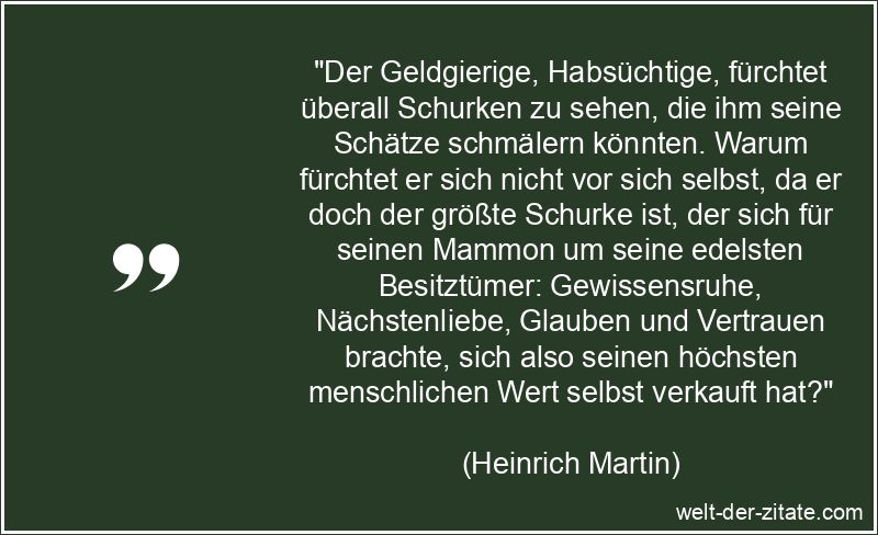 Heinrich Martin Zitat Geldgier: Der Geldgierige, Habsüchtige,
