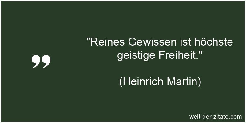 Heinrich Martin Zitat Gewissen: Reines Gewissen ist höchste geistige