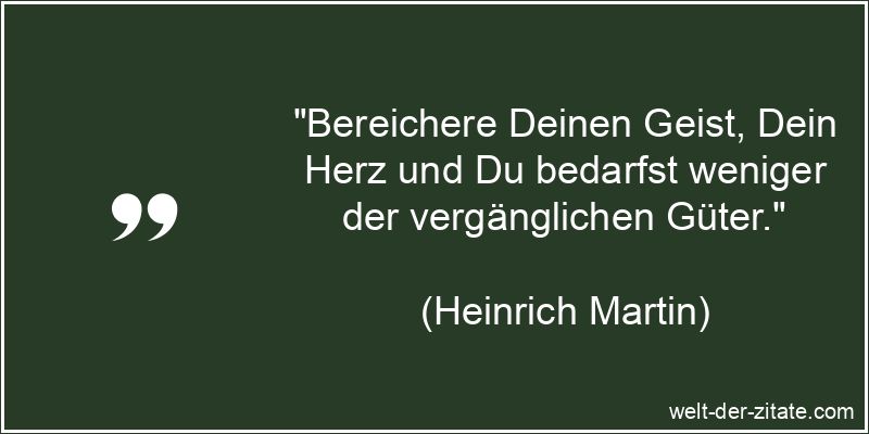Heinrich Martin Zitat Herz: Bereichere Deinen Geist, Dein Herz und Du