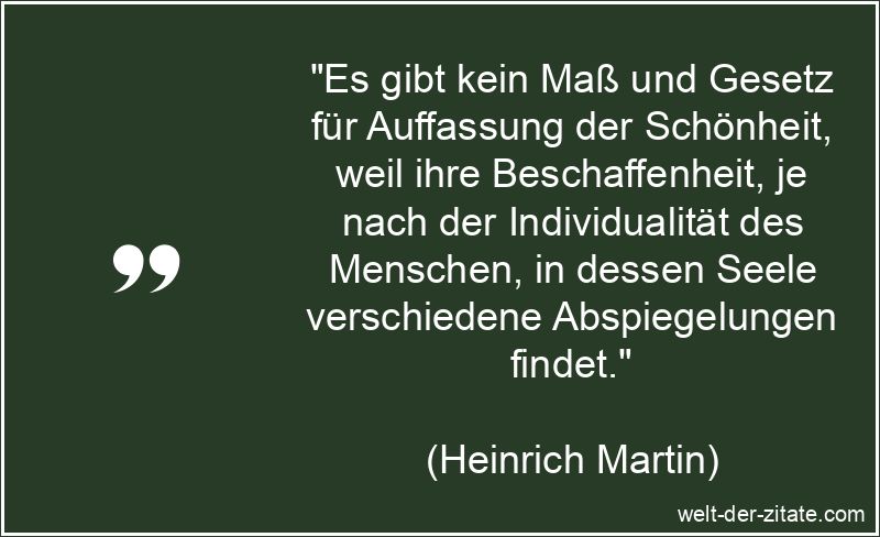 Heinrich Martin Zitat Schönheit: Es gibt kein Maß und Gesetz für