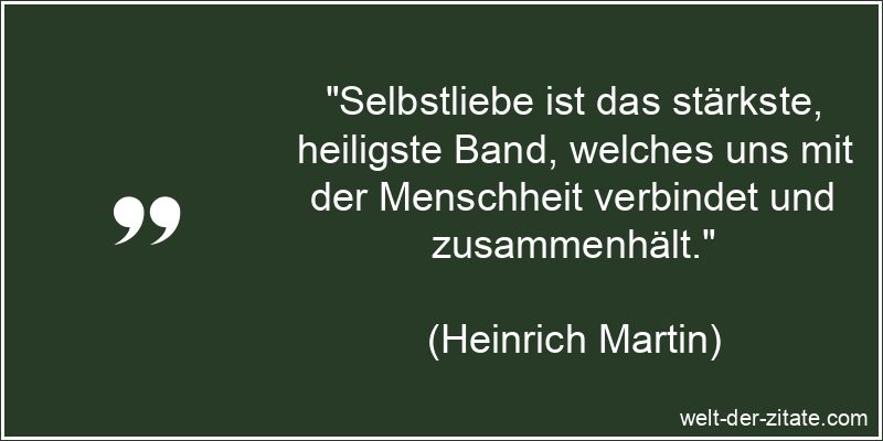 Heinrich Martin Zitat Selbstliebe: Selbstliebe ist das stärkste,