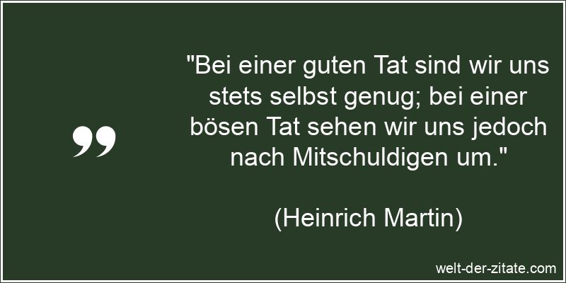 Heinrich Martin Zitat Taten: Bei einer guten Tat sind wir uns stets
