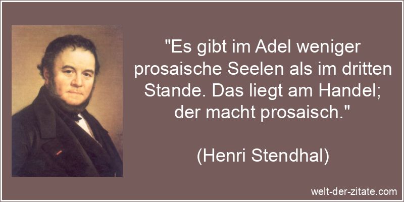 Henri Stendhal Zitat Adel: Es gibt im Adel weniger prosaische Seelen