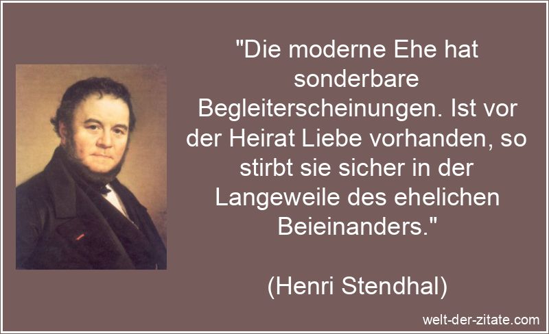 Henri Stendhal Zitat Ehe: Die moderne Ehe hat sonderbare