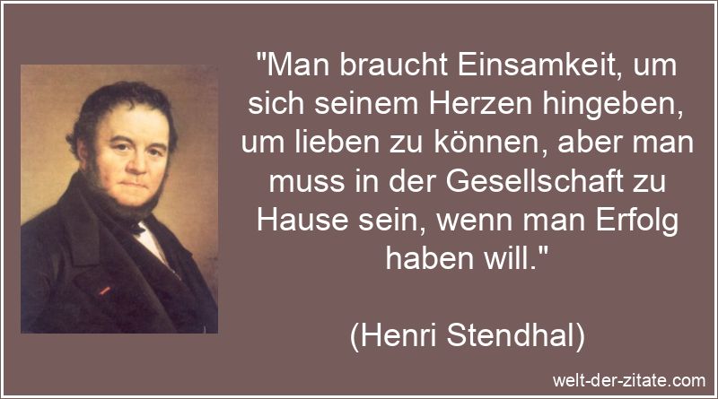 Henri Stendhal Zitat Einsamkeit: Man braucht Einsamkeit, um sich