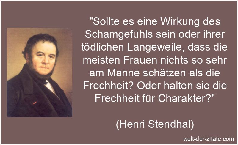Henri Stendhal Zitat Frechheit: Sollte es eine Wirkung des