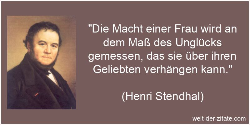 Henri Stendhal Zitat Geliebter: Die Macht einer Frau wird an dem Maß