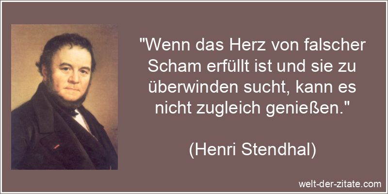 Henri Stendhal Zitat Schamhaftigkeit: Wenn das Herz von falscher