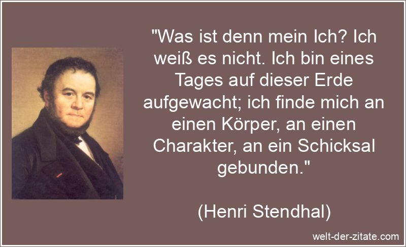 Henri Stendhal Zitat Selbsterkenntnis: Was ist denn mein Ich? Ich