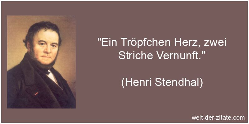 Henri Stendhal Zitat Vernunft: Ein Tröpfchen Herz, zwei Striche