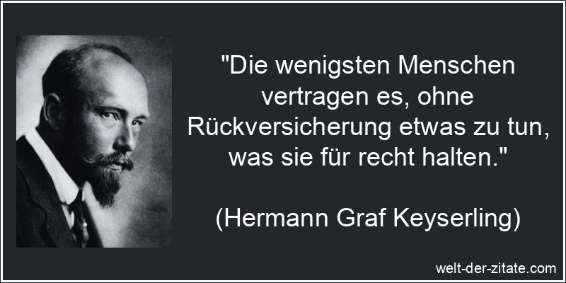 Hermann Graf Keyserling Zitat Mut: Die wenigsten Menschen vertragen