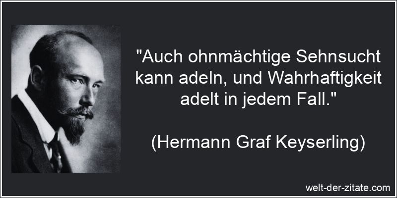 Hermann Graf Keyserling Zitat Sehnsucht: Auch ohnmächtige Sehnsucht