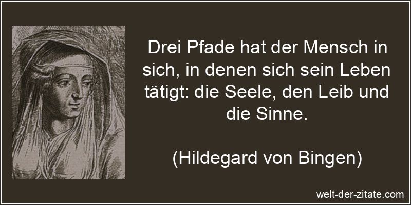 Hildegard von Bingen Zitat das Leben: Drei Pfade hat der Mensch in