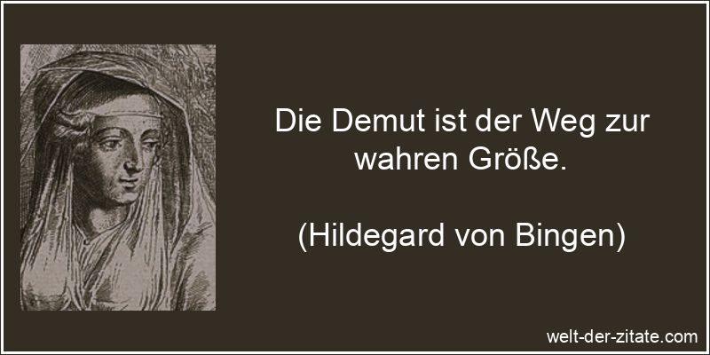 Hildegard von Bingen Zitat Demut: Die Demut ist der Weg zur wahren