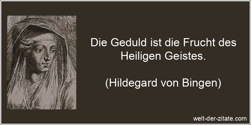 Hildegard von Bingen Zitat Geduld: Die Geduld ist die Frucht des