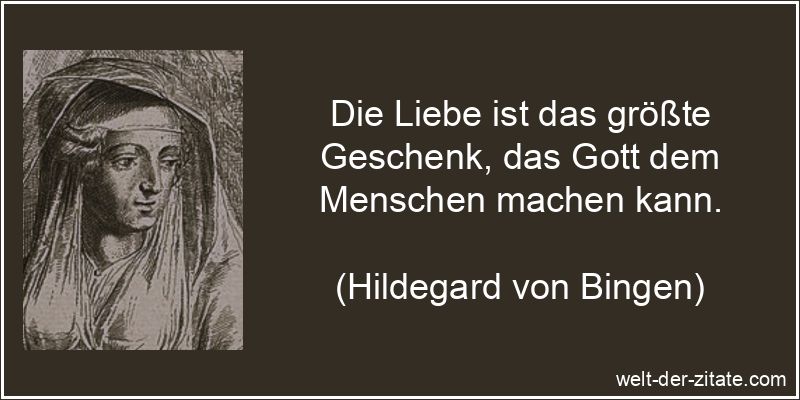 Hildegard von Bingen Zitat Liebe: Die Liebe ist das größte