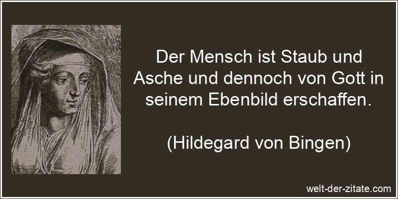 Hildegard von Bingen Zitat Menschen: Der Mensch ist Staub und Asche