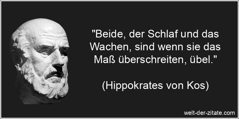 Hippokrates von Kos Zitat Maß: Beide, der Schlaf und das Wachen,