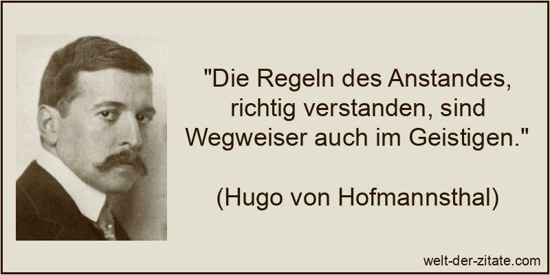 Hugo von Hofmannsthal Zitat Anstand: Die Regeln des Anstandes,