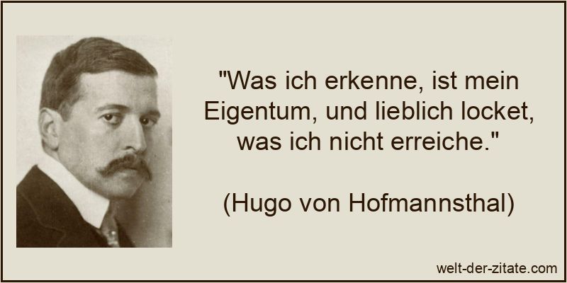 Hugo von Hofmannsthal Zitat Besitz & Eigentum: Was ich erkenne,